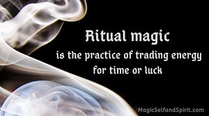 Ritual Magic is the practice of traiding energy or time for luck