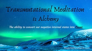 Transmutational Meditation is Alchemy, the ability to convert our negative internal states into power.