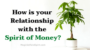 How is your relationship with the spirit of money, money magic
