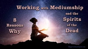 Work with Mediumship and the spirits of the dead