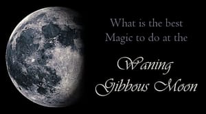 What is the Best Magic to do at the Waning Gibbous Moon meaning