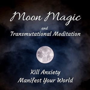 Moon Magic and Transmutational Meditation, Kill anxiety and Manifest your World book cover