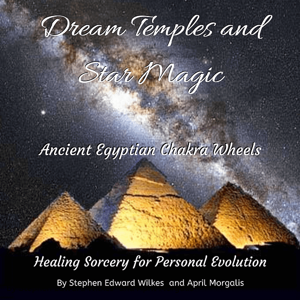 Dream Temples and Star Magic, Ancient Egyptian Chakra Wheels, Healing Sorcery for Personal Evolution Book Cover