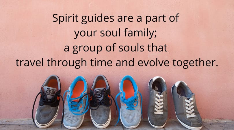 Spirit Guides are part of your soul family