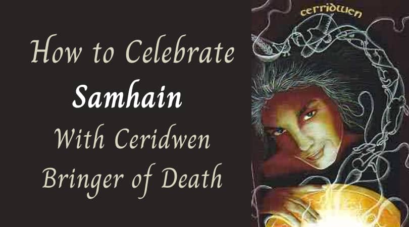 How to Celebrate Samhain With The crone goddess Ceridwen Bringer of Death