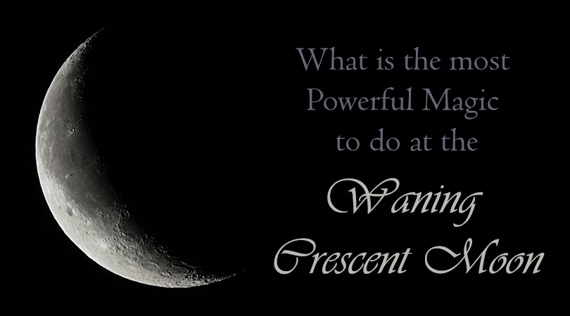 What is the most Powerful Waning Crescent Moon Magic