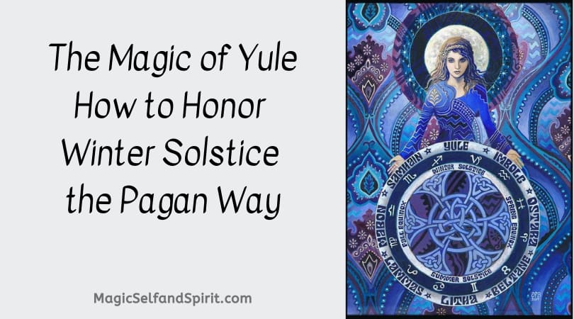 The Magic of Yule - How to Honor Winter Solstice the Pagan Way